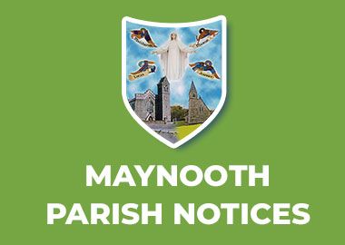 Church Notices – St Mary’s Parish, Maynooth & Ladychapel –   6th/7th August, 2022